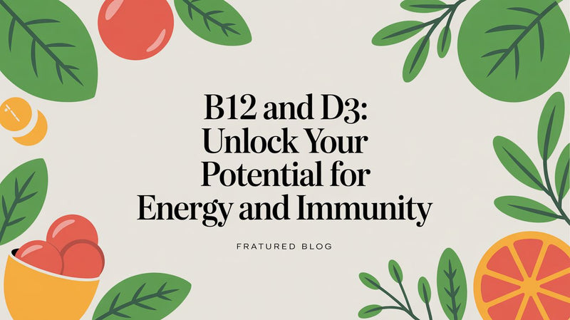 The Synergy of B12 and D3: A Guide to Energy, Immunity, and Vitality - Matevara