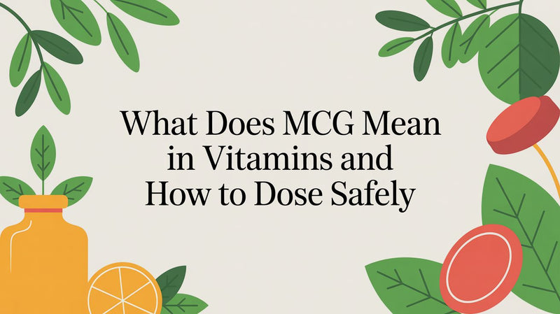 What Does Mcg Mean in Vitamins and How to Dose Safely - Matevara